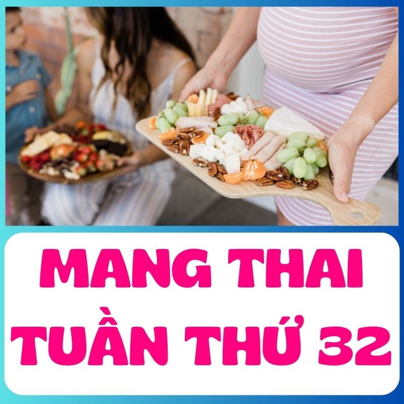 Thực phẩm nên ăn khi mang thai tuần thứ 32